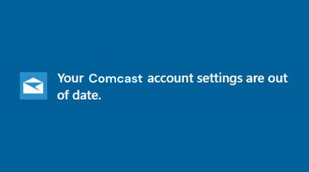 Your Comcast account settings are out of date